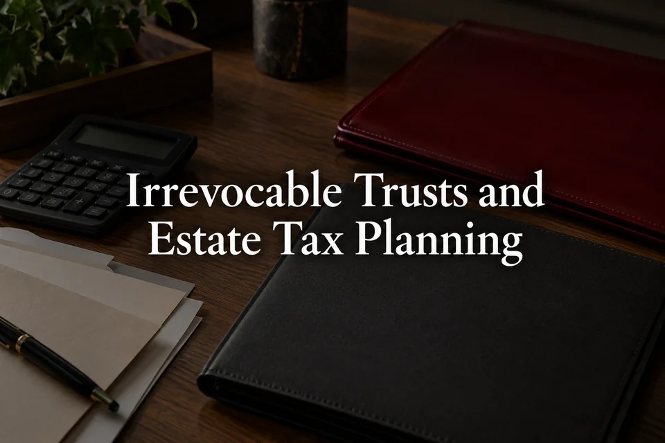 Irrevocable trusts and estate tax planning.
